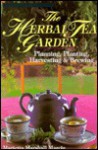 The Herbal Tea Garden: Planning, Planting, Harvesting & Brewing - Marietta Marshall Marcin