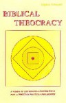 Biblical Theocracy (A Vision of Thr Biblical Foundations for a Christian Political Philosophy) - Stephen Palmquist