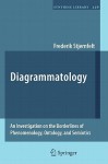 Diagrammatology: An Investigation on the Borderlines of Phenomenology, Ontology, and Semiotics - Frederik Stjernfelt