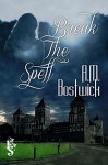 Break the Spell - A.M. Bostwick