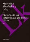 Historia de Los Heterodoxos Espanoles. Libro I - Marcelino Menéndez y Pelayo