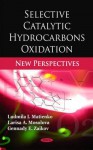 Selective Catalytic Hydrocarbons Oxidation: New Perspectives - Ludmila I. Matienko, Gennady E. Zaikov, Larisa A. Mosolova