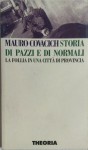 Storia di pazzi e di normali: la follia in una città di provincia - Mauro Covacich