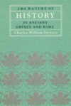 The Nature of History in Ancient Greece and Rome - Charles W. Fornara