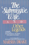 The Submissive Wife and Other Legends - Marsha Drake