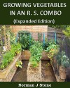 Growing Vegetables In An R S Combo: (Expanded Edition) Raised Bed Garden And Straw Bale Garden Combination - Norman J Stone