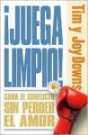 Juegue Limpio / Fight Fair: Como Ganar En Los Conflictos Sin Perder en el Amor/ Like Winning in Conflicts Without Losing in the Love - Tim Downs