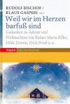 Weil wir im Herzen barfuß sind : Gedanken zu Advent und Weihnachten von Rainer Maria Rilke, Hilde Domin, Erich Fried u.a - Rainer Maria Rilke