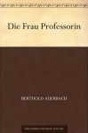 Die Frau Professorin (German Edition) - Berthold Auerbach