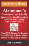 ALZHEIMER'S TREATMENTS THAT ACTUALLY WORKED IN SMALL STUDIES! (BASED ON NEW, CUTTING-EDGE, CORRECT THEORY!) THAT WILL NEVER BE TESTED & YOU WILL NEVER HEAR ABOUT FROM YOUR MD OR BIG PHARMA ! - Jeff T Bowles