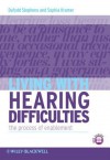 Living with Hearing Difficulties: The Process of Enablement - Dafydd Stephens, Sophia E Kramer