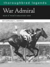 War Admiral: Man O'War's Greatest Son (Thoroughbred Legends) - Edward L. Bowen