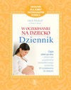 W oczekiwaniu na dziecko dziennik - Murkoff Heidi E., Mazel Sharon