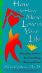 How to Have More Love in Your Life: Everyday Actions for Nourishing Heart and Soul - Alan Epstein