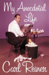 My Anecdotal Life: A Memoir - Carl Reiner