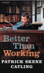 Better Than Working - Patrick Skene Catling