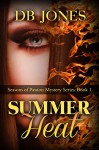 SUMMER HEAT: SEASONS OF PASSION MYSTERY SERIES - BOOK 1 - D B Jones