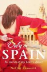 Only in Spain: In Search of My Heart's Desire - Nellie Bennett