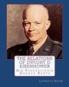 The Relations of Dwight D Eisenhower: His Pennsylvania German Roots - Lawrence Knorr