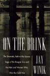 On the Brink: The Dramatic Behind the Scenes Saga of the Reagan Era and the Men and Women Who Won the Cold War - Jay Winik