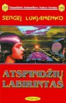 Atspindžių labirintas (Atspindžių labirintas, #1) - Sergei Lukyanenko, Gintautas K. Ivanickas