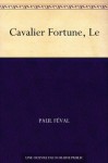 Cavalier Fortune, Le (French Edition) - Paul Féval