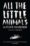 All the Little Animals. Walker Hamilton - Walker Hamilton
