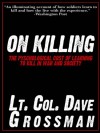 On Killing: The Psychological Cost of Learning to Kill in War and Society - Dave Grossman