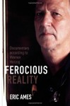 Ferocious Reality: Documentary according to Werner Herzog - Eric Ames