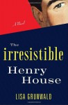 The Irresistible Henry House - Lisa Grunwald