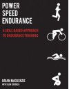 Power Speed ENDURANCE: A Skill-Based Approach to Endurance Training - Brian Mackenzie, Glen Cordoza