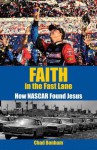 Faith in the Fast Lane: How NASCAR Found Jesus - Chad Bonham