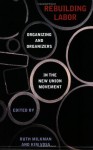 Rebuilding Labor: Organizing and Organizers in the New Union Movement - Ruth Milkman, Kim Voss