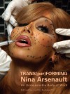 TRANS(per)FORMING Nina Arsenault: An Unreasonable Body of Work - Judith Rudakoff