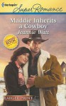 Maddie Inherits a Cowboy - Jeannie Watt