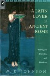 A Latin Lover in Ancient Rome: Readings in Propertius and His Genre - W. Johnson