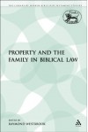 Property and the Family in Biblical Law (The Library of Hebrew Bible/Old Testamen) - Raymond Westbrook