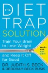 The Diet Trap Solution: Train Your Brain to Lose Weight and Keep It Off for Good - Judith S. Beck, Deborah Beck Busis