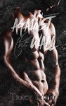 Against the Wall (Fuckboy Series Book 1) - Tracy Burke