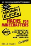 Hacks for Minecrafters: Command Blocks: The Unofficial Guide to Tips and Tricks That Other Guides Won't Teach You - Megan Miller