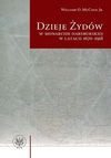 Dzieje Żydów w monarchii habsburskiej w latach 1670-1918 - McCagg Jr. William O., Andrzej Szymański