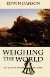 Weighing the World: The Quest to Measure the Earth - Edwin Danson