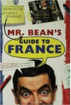 Mr. Bean's Definitive and Extremely Marvelous Guide to France - Robin Driscoll, Tony Haase