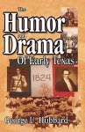 Humor & Drama Of Early Texas - George U. Hubbard