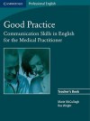 Good Practice: Communication Skills in English for the Medical Practitioner Teacher's Book - Marie McCullagh, Ros Wright