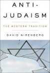 Anti-Judaism: The Western Tradition - David Nirenberg