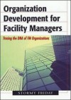 Organization Development for Facility Managers: Tracing the DNA of FM Organization - Stormy Friday