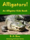 Alligators! An Alligator Kids Book: Fun Facts, Information & Pictures About Alligator Jaws, Teeth, Diet & More - B.A. Sims, U.S. Fish and Wildlife Service, U.S. Geological Survey, Courtesy Photo ; Stephenx77 Stephenx77 ; Florian Pépellin ; Jon Sullivan ;