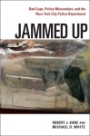 Jammed Up: Bad Cops, Police Misconduct, and the New York City Police Department - Robert J. Kane, Michael D. White