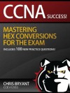 CCNA Success! Mastering Hex Conversions for The Exam - Chris Bryant